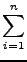 $\displaystyle \sum_{{i = 1}}^{n}$