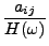 $\displaystyle {\frac{{a_{ij}}}{{H(\omega)}}}$