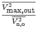 $\displaystyle {\frac{{
\overline{V_{\hbox{max,out}}^2}
}}{{
\overline{V_{\rm n, o}^2}
}}}$