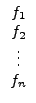 $\displaystyle \begin{array}{c}
f_1 \\  f_2 \\  \vdots \\  f_n
\end{array}$